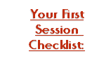 Your First
Session 
Checklist:

